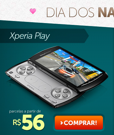 Xperia Play parcelas a partir de R$ 56