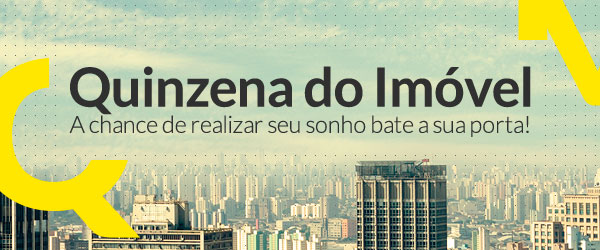 Quinzena do Imóvel -A chance de realizar seu sonho bate a sua porta.